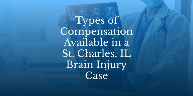 Types of Compensation Are Available in a St. Charles, IL Brain Injury Case